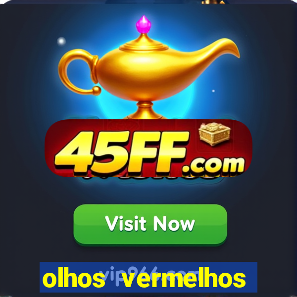 olhos vermelhos significado espiritual